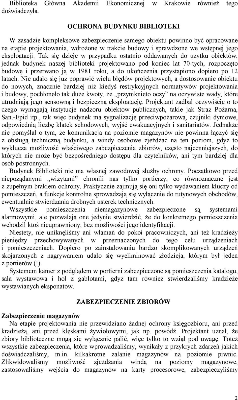 Tak się dzieje w przypadku ostatnio oddawanych do użytku obiektów, jednak budynek naszej biblioteki projektowano pod koniec lat 70-tych, rozpoczęto budowę i przerwano ją w 1981 roku, a do ukończenia