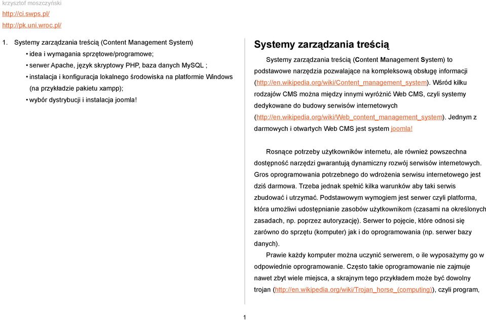 org/wiki/content_management_system). Wśród kilku (na przykładzie pakietu xampp); rodzajów CMS można między innymi wyróżnić Web CMS, czyli systemy wybór dystrybucji i instalacja joomla!