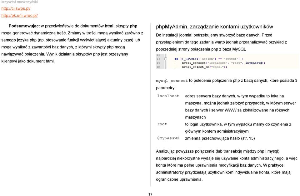 stosowanie funkcji wyświetlającej aktualny czas) lub przystąpieniem do tego zadania warto jednak przeanalizować przykład z mogą wynikać z zawartości baz danych, z którymi skrypty php mogą poprzedniej