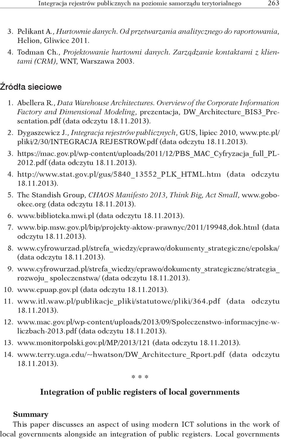 Overview of the Corporate Information Factory and Dimensional Modeling, prezentacja, DW_Architecture_BIS3_Presentation.pdf (data odczytu 18.11.2013). 2. Dygaszewicz J.