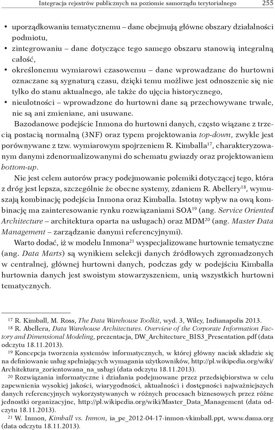 ale także do ujęcia historycznego, nieulotności wprowadzone do hurtowni dane są przechowywane trwale, nie są ani zmieniane, ani usuwane.