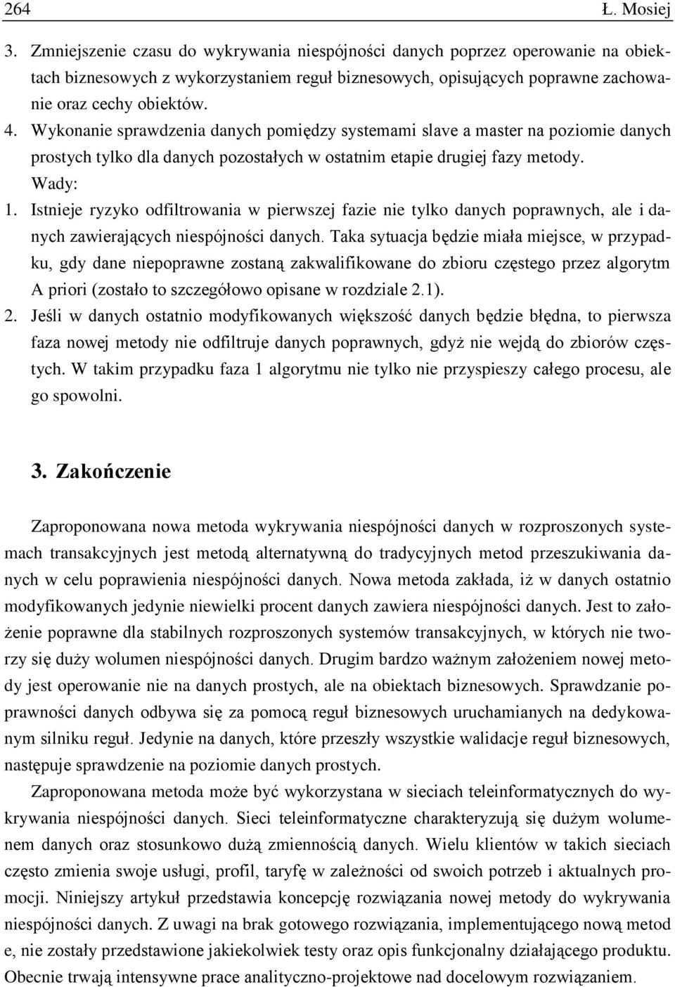 Wykonanie sprawdzenia danych pomiędzy systemami slave a master na poziomie danych prostych tylko dla danych pozostałych w ostatnim etapie drugiej fazy metody. Wady: 1.