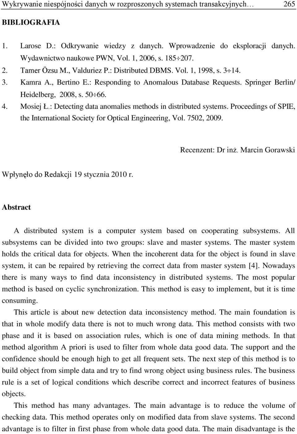 50 66. 4. Mosiej Ł.: Detecting data anomalies methods in distributed systems. Proceedings of SPIE, the International Society for Optical Engineering, Vol. 7502, 2009. Recenzent: Dr inż.