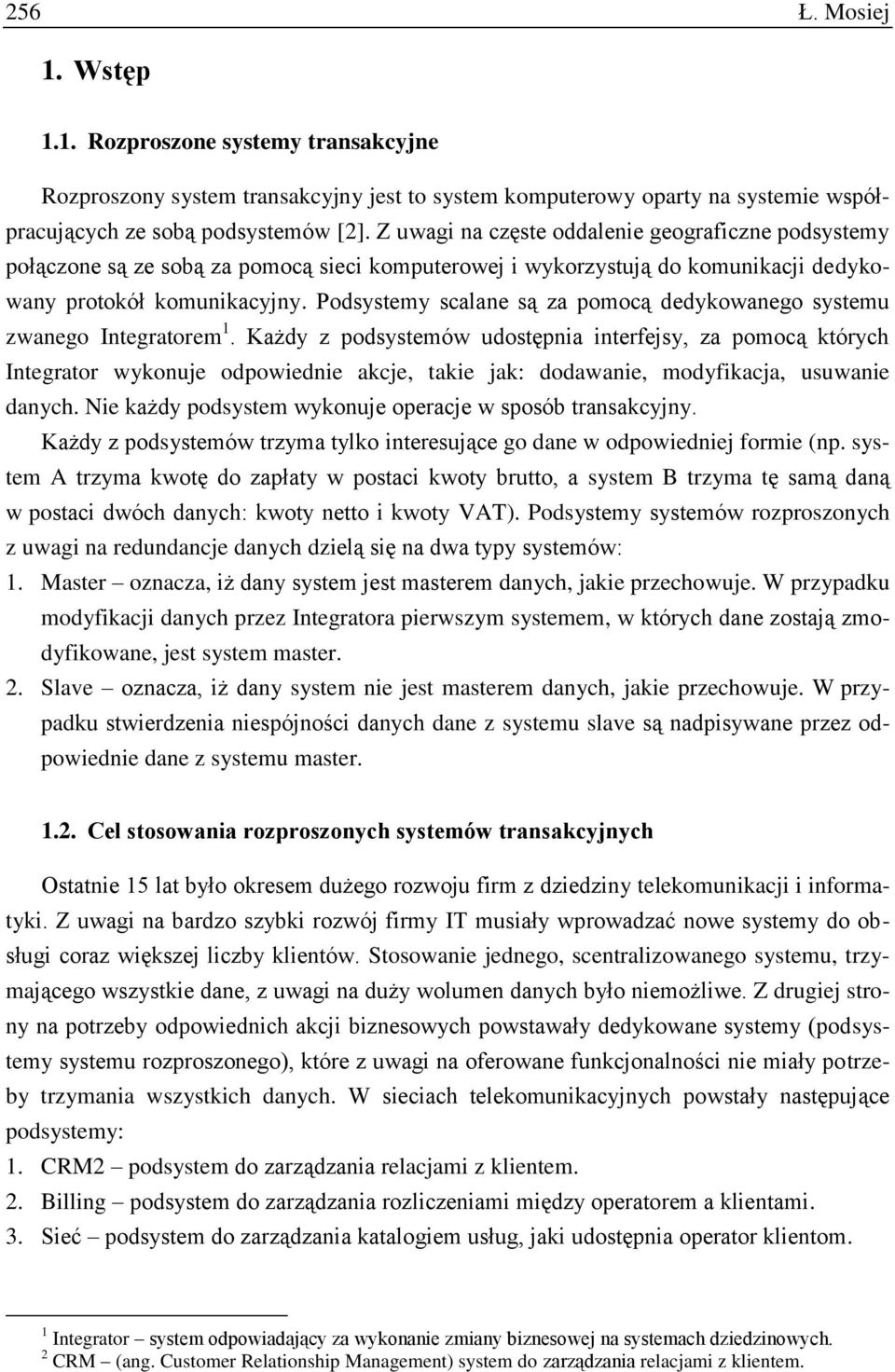 Podsystemy scalane są za pomocą dedykowanego systemu zwanego Integratorem 1.