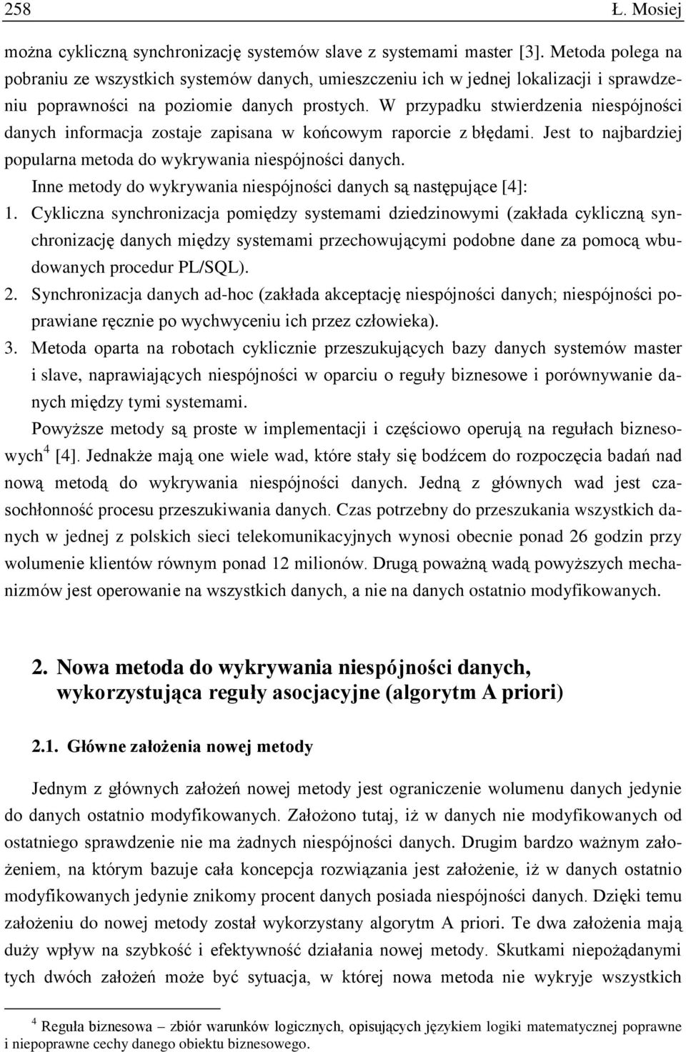 W przypadku stwierdzenia niespójności danych informacja zostaje zapisana w końcowym raporcie z błędami. Jest to najbardziej popularna metoda do wykrywania niespójności danych.