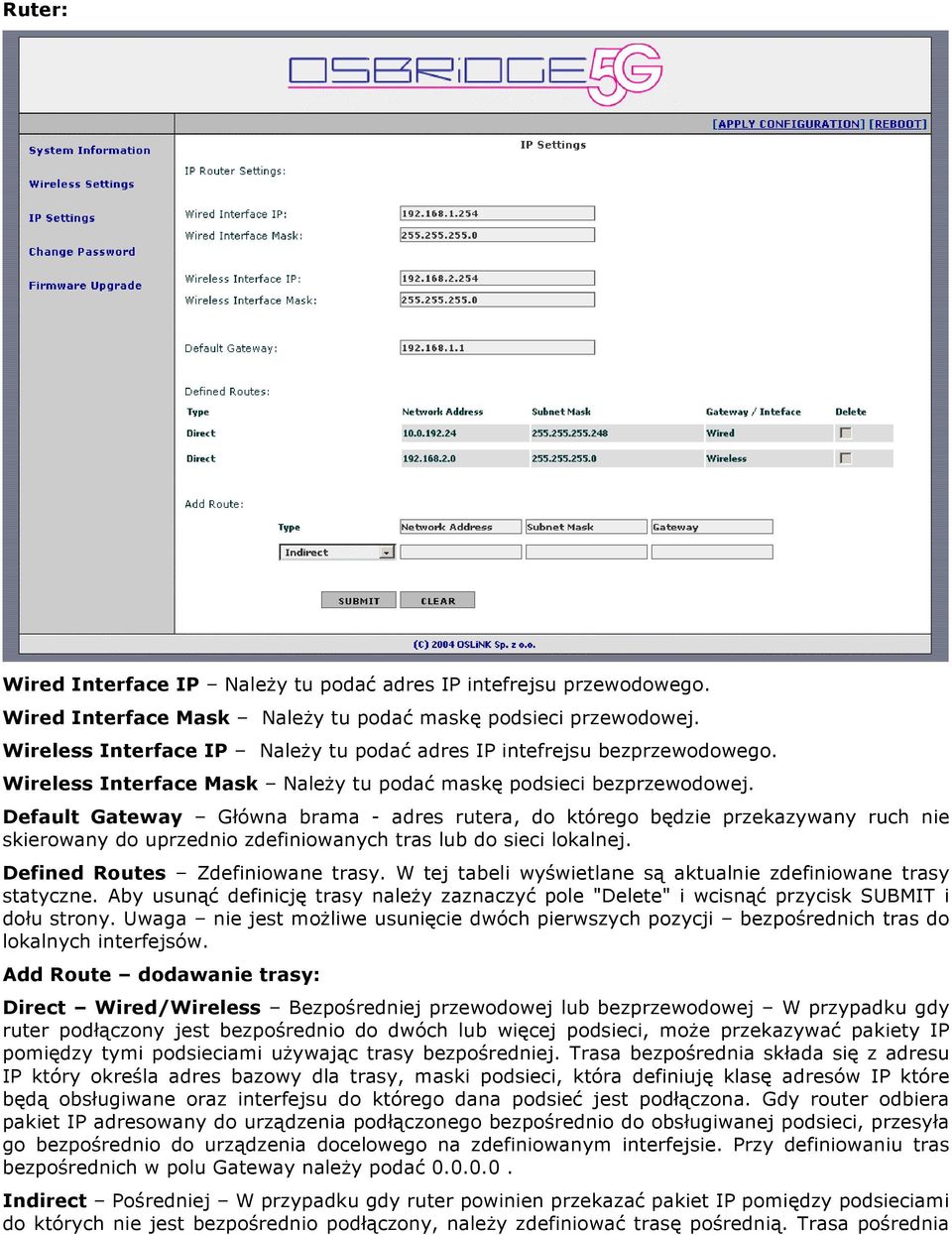 Default Gateway Główna brama - adres rutera, do którego będzie przekazywany ruch nie skierowany do uprzednio zdefiniowanych tras lub do sieci lokalnej. Defined Routes Zdefiniowane trasy.