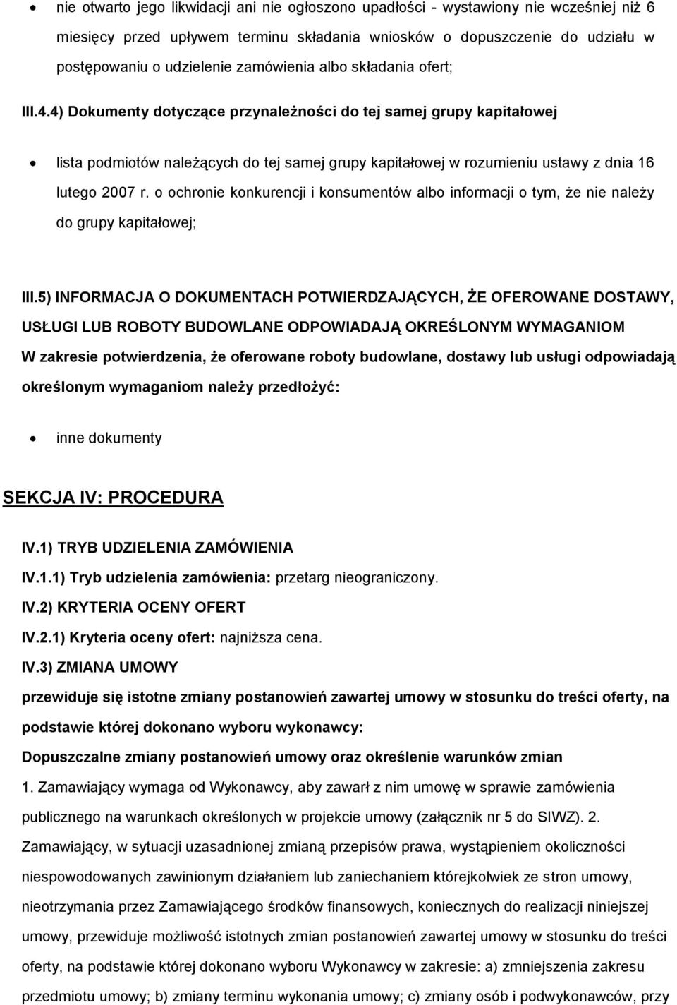 4) Dokumenty dotyczące przynależności do tej samej grupy kapitałowej lista podmiotów należących do tej samej grupy kapitałowej w rozumieniu ustawy z dnia 16 lutego 2007 r.