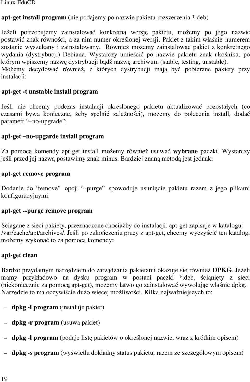 Pakiet z takim właśnie numerem zostanie wyszukany i zainstalowany. Również możemy zainstalować pakiet z konkretnego wydania (dystrybucji) Debiana.