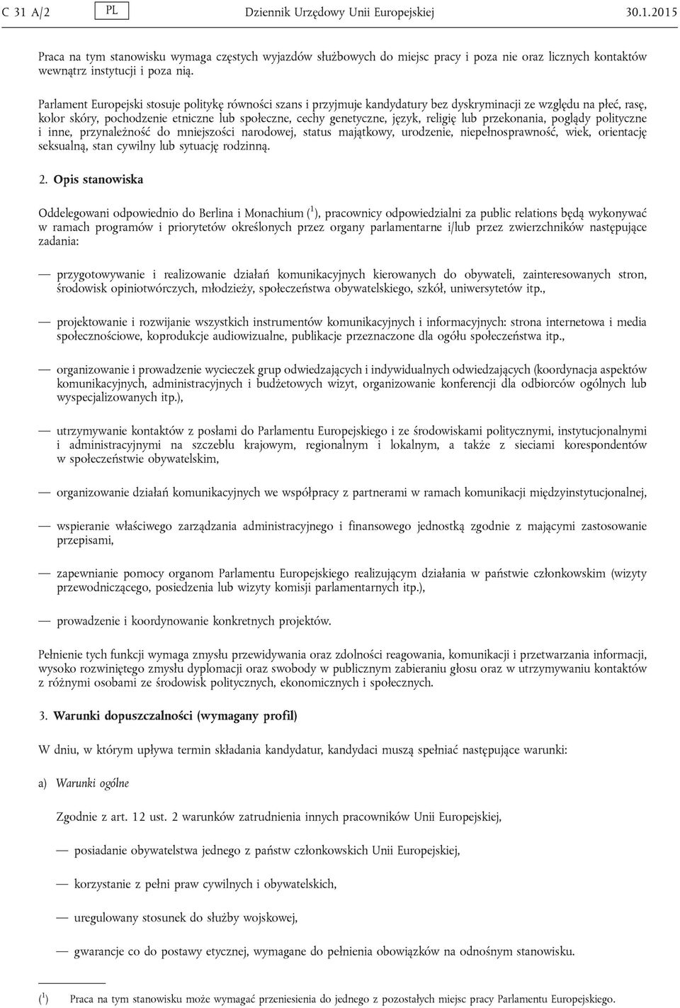 religię lub przekonania, poglądy polityczne i inne, przynależność do mniejszości narodowej, status majątkowy, urodzenie, niepełnosprawność, wiek, orientację seksualną, stan cywilny lub sytuację