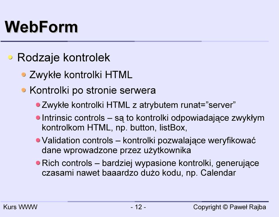 button, listbox, Validation controls kontrolki pozwalające weryfikować dane wprowadzone przez