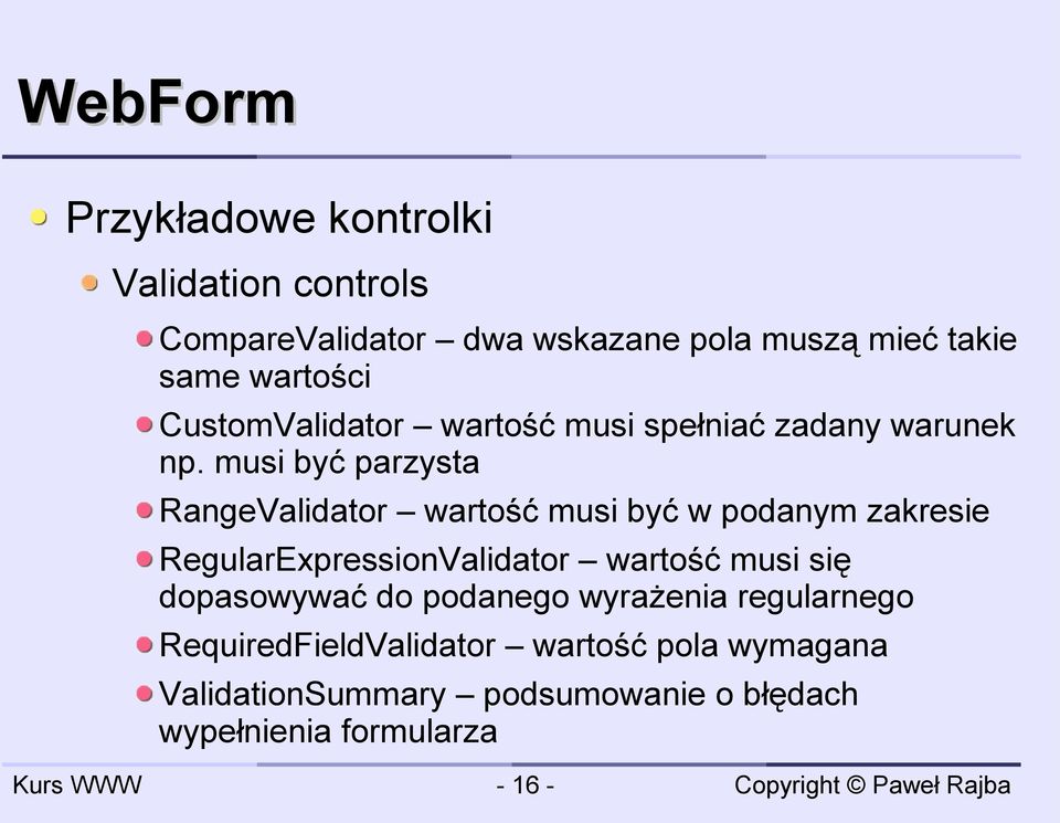 musi być parzysta RangeValidator wartość musi być w podanym zakresie RegularExpressionValidator wartość musi