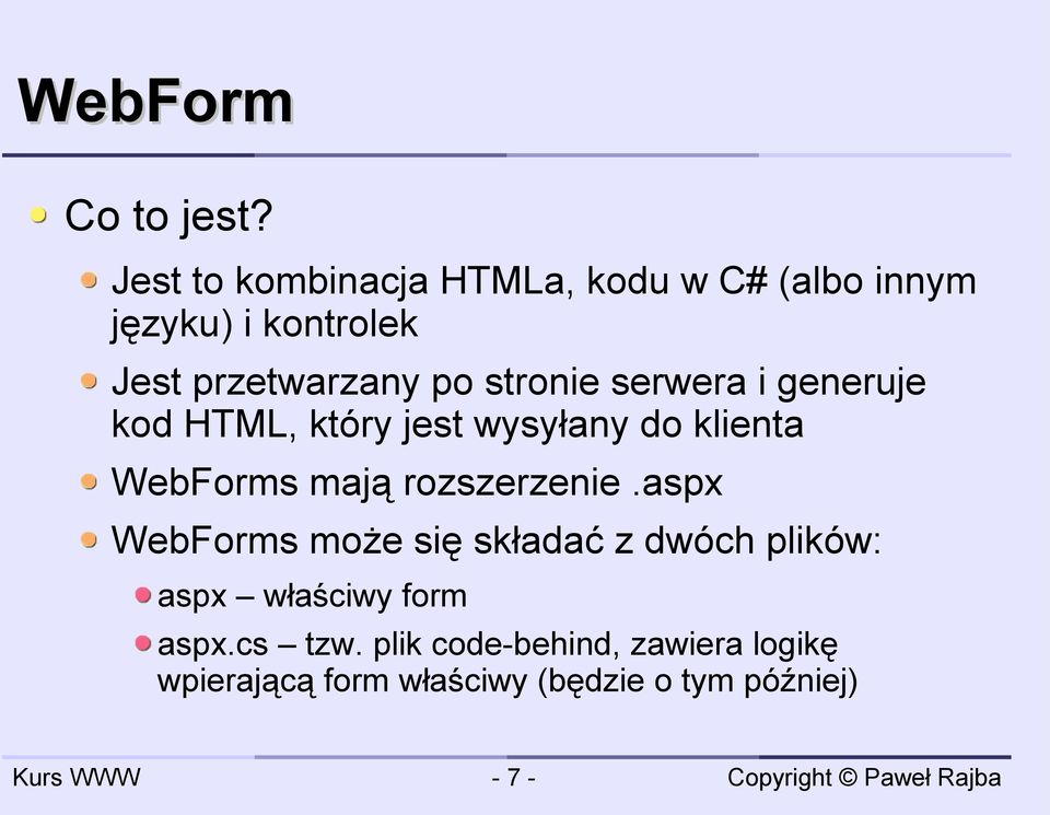 stronie serwera i generuje kod HTML, który jest wysyłany do klienta WebForms mają