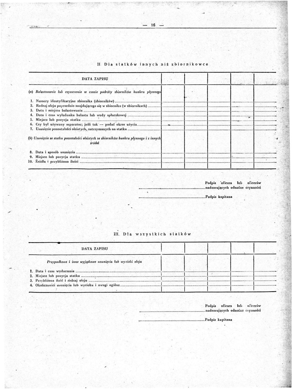 Rodzaj olejll poprzednio znajdującego się w zbiorniku (w zbiqrnikach)...,...:...,... 3. Data i ' micjśce balastowania...,...,...,...,...:...,...,...,...,...,...,......,...,...,...,...,...,.... 4, Data i czas wyładunku balastu lub wodyspluczkowej,.