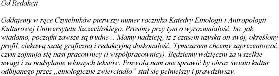 graficzną i redakcyjną doskonałość. Tymczasem chcemy zaprezentować, czym zajmują się nasi pracownicy (i współpracownicy).