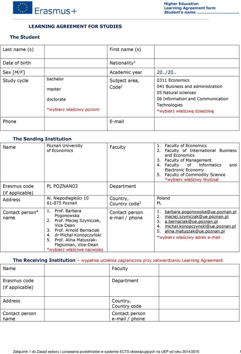 *wybierz właściwą dziedzinę Phone E-mail Name The Sending Institution Erasmus code (if applicable) Poznań University of Economics PL POZNAN03 Address Al.