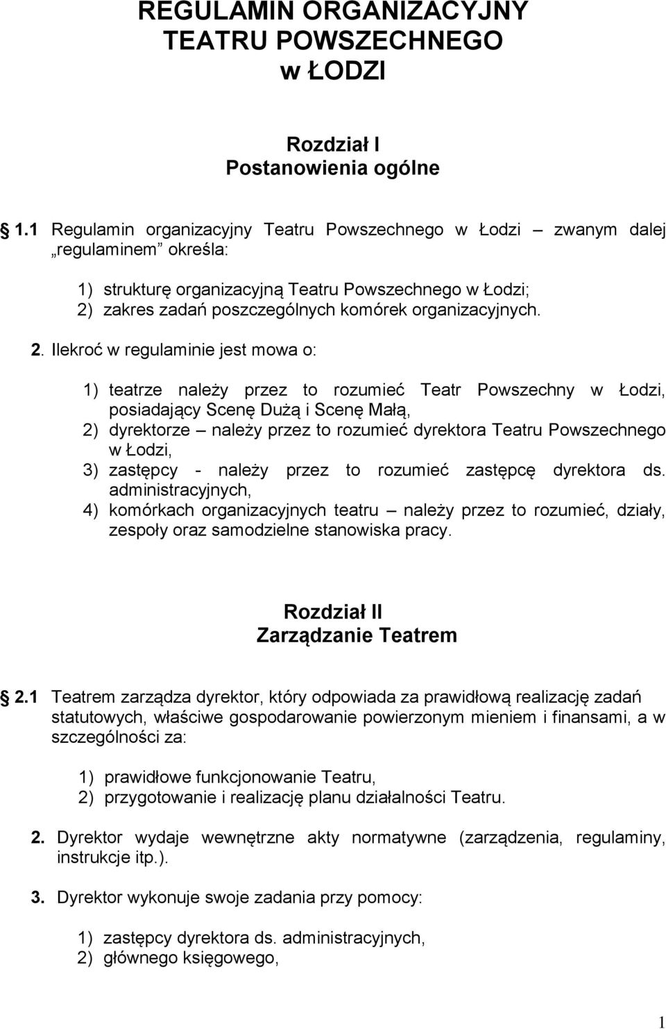 2. Ilekroć w regulaminie jest mowa o: 1) teatrze należy przez to rozumieć Teatr Powszechny w Łodzi, posiadający Scenę Dużą i Scenę Małą, 2) dyrektorze należy przez to rozumieć dyrektora Teatru