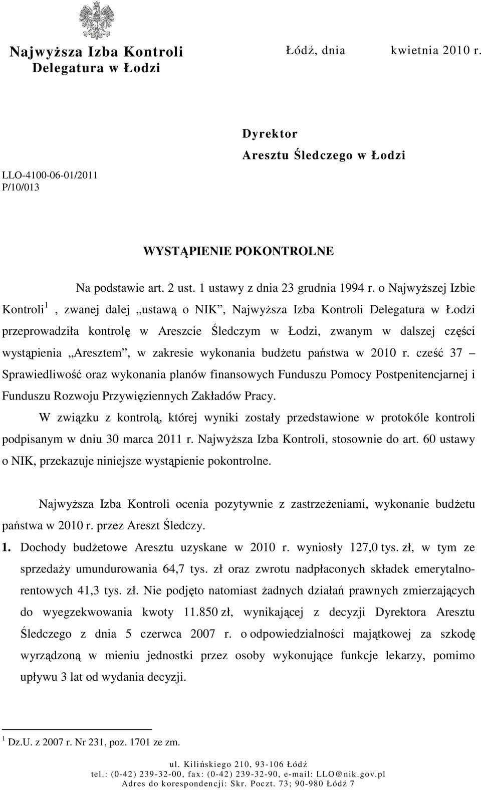 o NajwyŜszej Izbie Kontroli 1, zwanej dalej ustawą o NIK, NajwyŜsza Izba Kontroli Delegatura w Łodzi przeprowadziła kontrolę w Areszcie Śledczym w Łodzi, zwanym w dalszej części wystąpienia Aresztem,