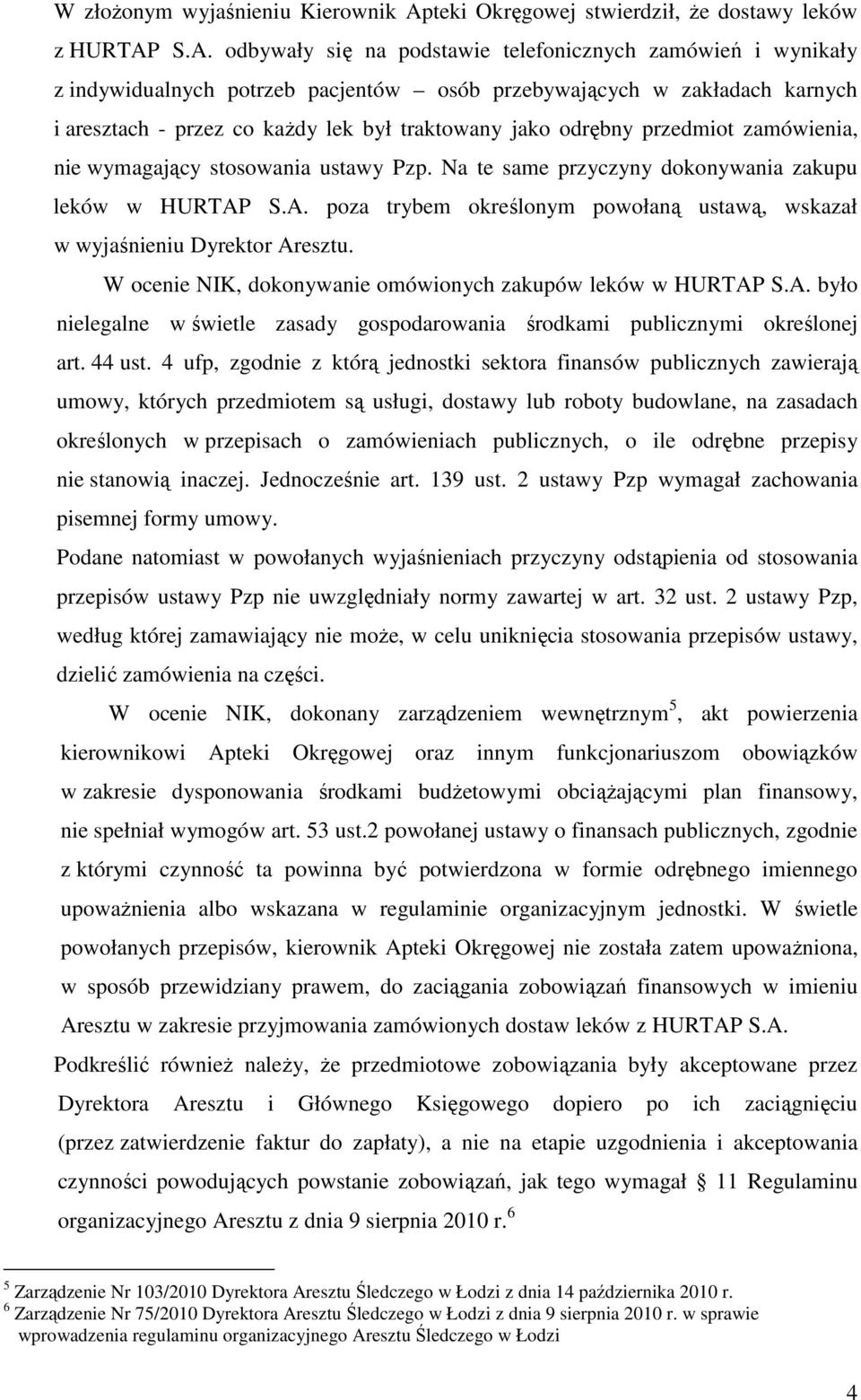 S.A. odbywały się na podstawie telefonicznych zamówień i wynikały z indywidualnych potrzeb pacjentów osób przebywających w zakładach karnych i aresztach - przez co kaŝdy lek był traktowany jako