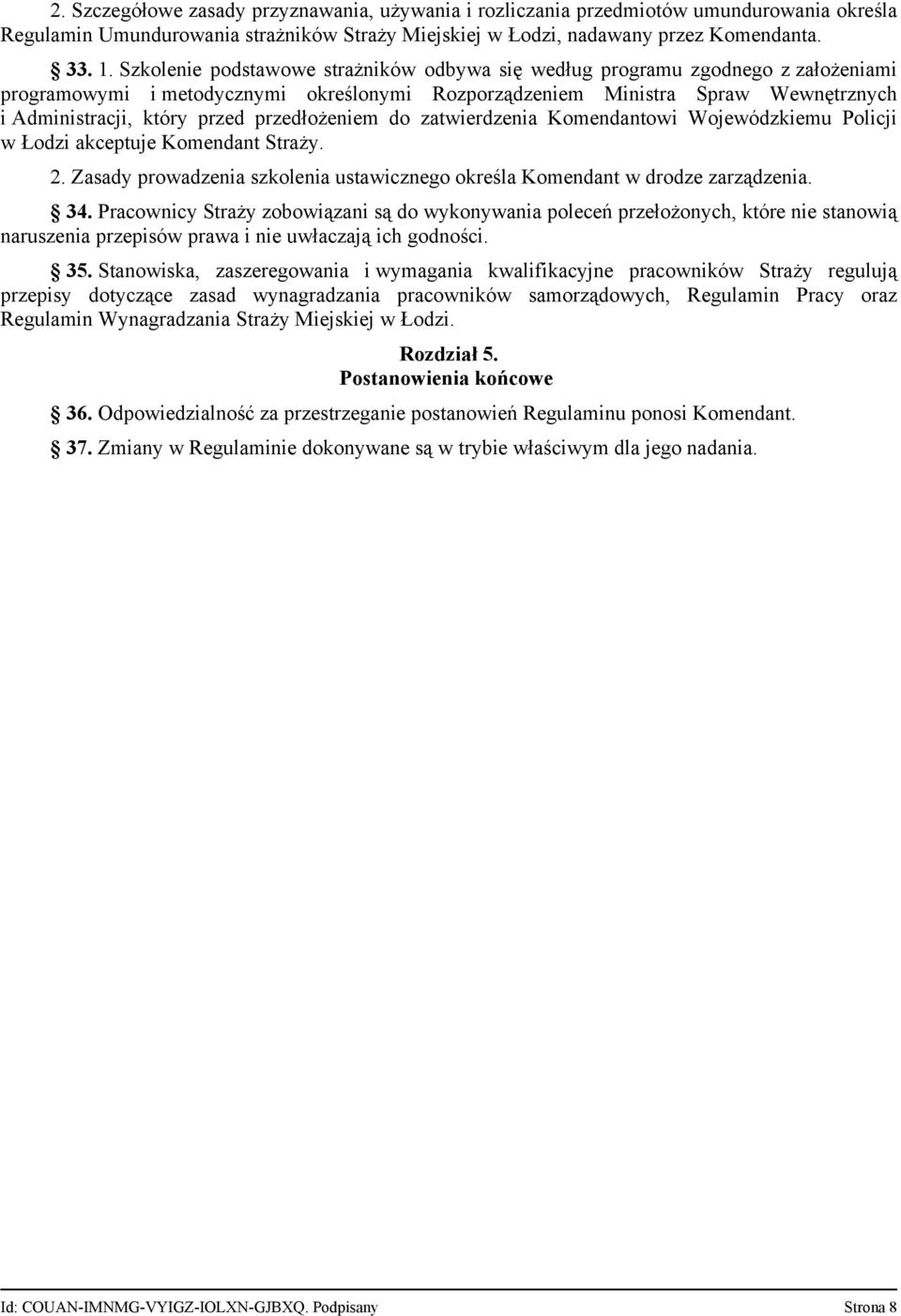 przedłożeniem do zatwierdzenia Komendantowi Wojewódzkiemu Policji w Łodzi akceptuje Komendant Straży. 2. Zasady prowadzenia szkolenia ustawicznego określa Komendant w drodze zarządzenia. 34.