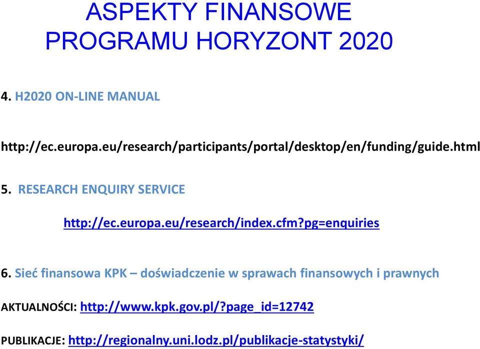 europa.eu/research/index.cfm?pg=enquiries 6.