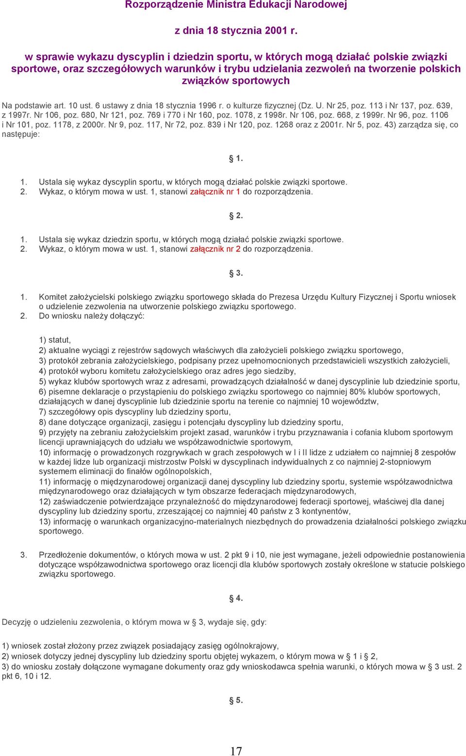 podstawie art. 10 ust. 6 ustawy z dnia 18 stycznia 1996 r. o kulturze fizycznej (Dz. U. Nr 25, poz. 113 i Nr 137, poz. 639, z 1997r. Nr 106, poz. 680, Nr 121, poz. 769 i 770 i Nr 160, poz.