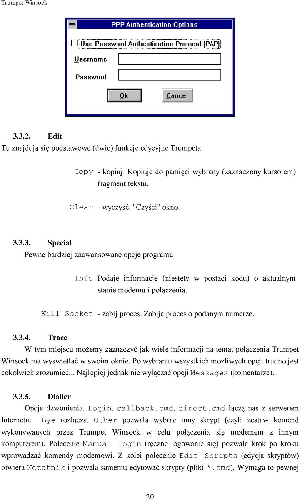 Zabija proces o podanym numerze. 3.3.4. Trace W tym miejscu możemy zaznaczyć jak wiele informacji na temat połączenia Trumpet Winsock ma wyświetlać w swoim oknie.