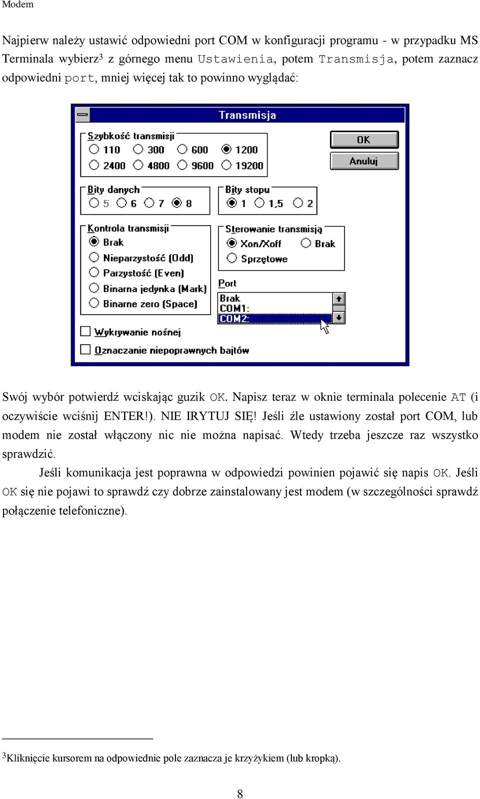 Jeśli źle ustawiony został port COM, lub modem nie został włączony nic nie można napisać. Wtedy trzeba jeszcze raz wszystko sprawdzić.