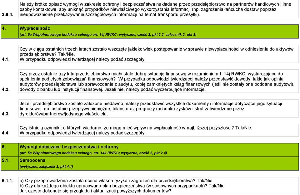 informacji (np. zagrożenia łańcucha dostaw poprzez nieupoważnione przekazywanie szczegółowych informacji na temat transportu przesyłki). 4. Wypłacalność (art. 5a Wspólnotowego kodeksu celnego art.