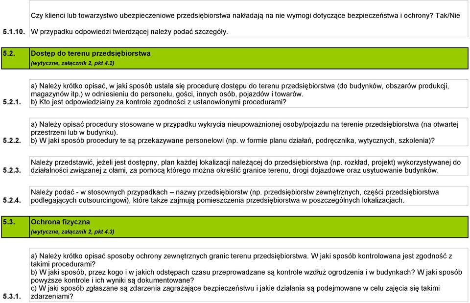 a) Należy krótko opisać, w jaki sposób ustala się procedurę dostępu do terenu przedsiębiorstwa (do budynków, obszarów produkcji, magazynów itp.