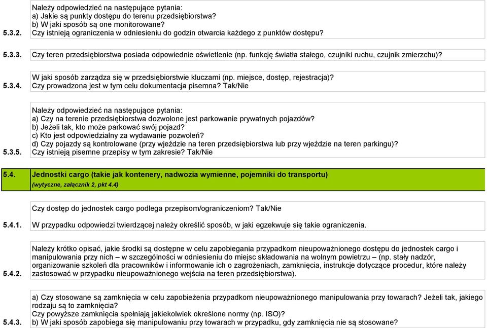 funkcję światła stałego, czujniki ruchu, czujnik zmierzchu)? 5.3.4. W jaki sposób zarządza się w przedsiębiorstwie kluczami (np. miejsce, dostęp, rejestracja)?