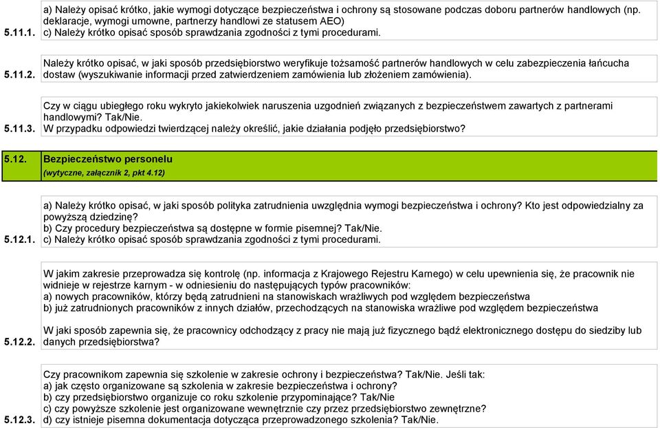 Należy krótko opisać, w jaki sposób przedsiębiorstwo weryfikuje tożsamość partnerów handlowych w celu zabezpieczenia łańcucha dostaw (wyszukiwanie informacji przed zatwierdzeniem zamówienia lub