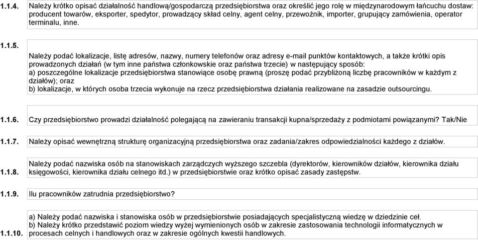 celny, przewoźnik, importer, grupujący zamówienia, operator terminalu, inne. 1.1.5.