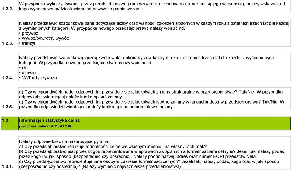 W przypadku nowego przedsiębiorstwa należy wpisać nd. przywóz wywóz/powrotny wywóz tranzyt 1.2.4.