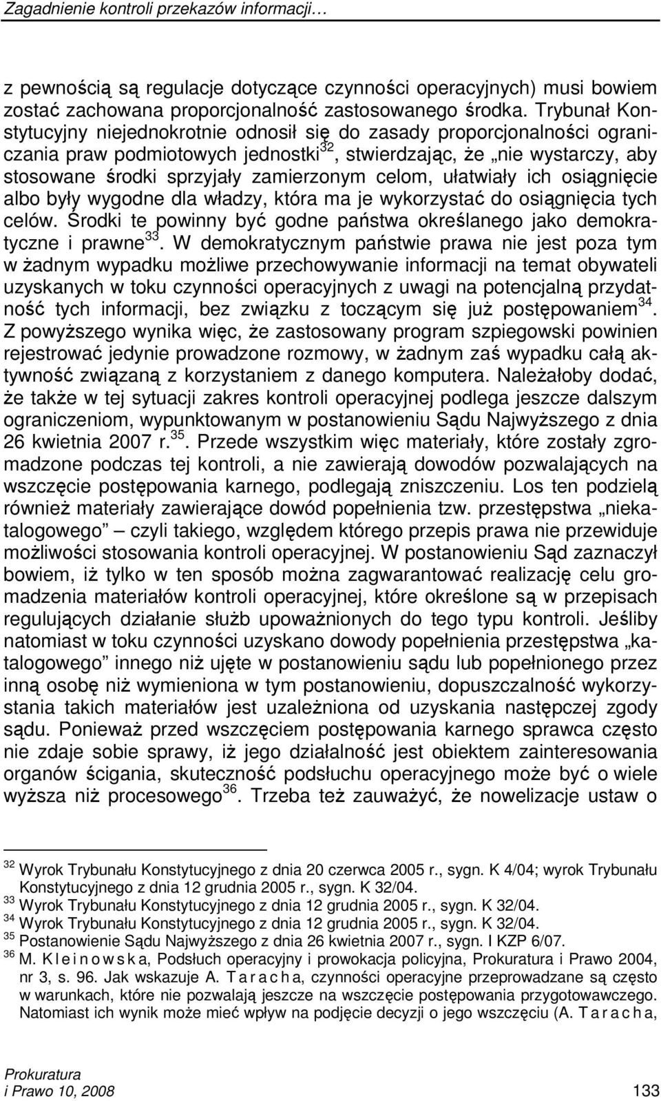 celom, ułatwiały ich osiągnięcie albo były wygodne dla władzy, która ma je wykorzystać do osiągnięcia tych celów. Środki te powinny być godne państwa określanego jako demokratyczne i prawne 33.