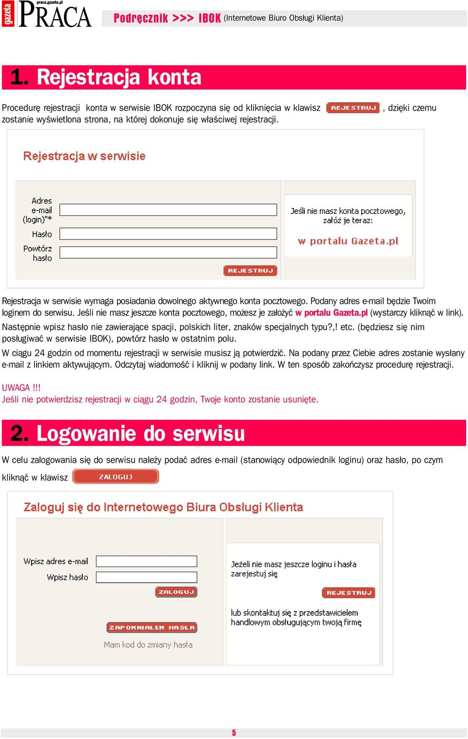 Jeśli nie masz jeszcze konta pocztowego, możesz je założyć w portalu Gazeta.pl (wystarczy kliknąć w link). Następnie wpisz hasło nie zawierające spacji, polskich liter, znaków specjalnych typu?,! etc.