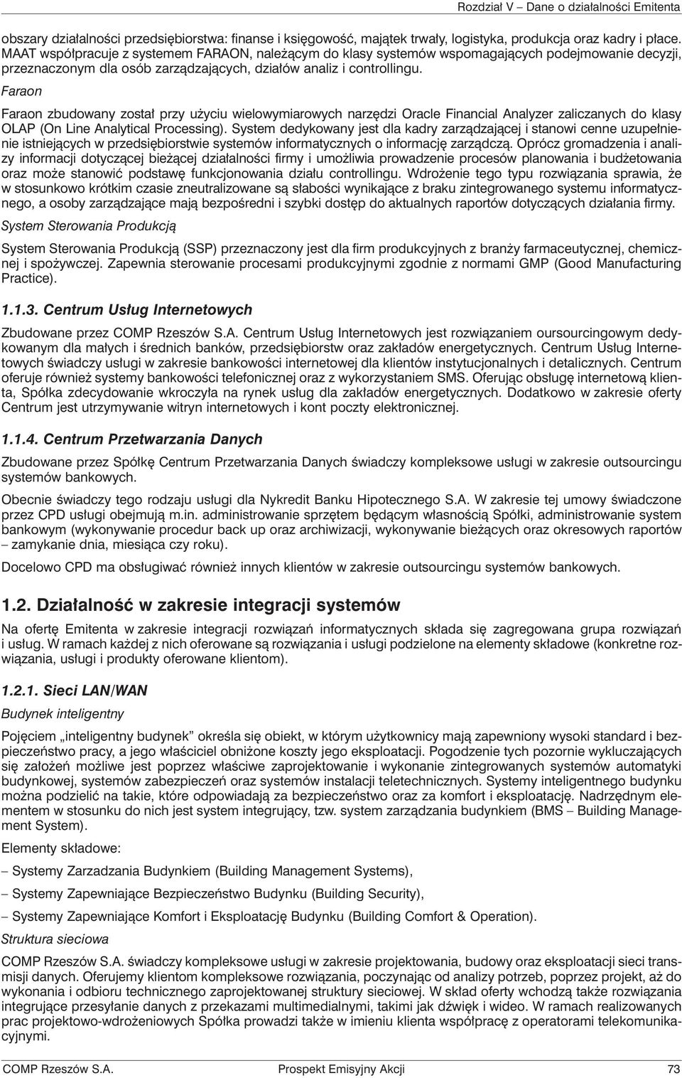 Faraon Faraon zbudowany został przy użyciu wielowymiarowych narzędzi Oracle Financial Analyzer zaliczanych do klasy OLAP (On Line Analytical Processing).