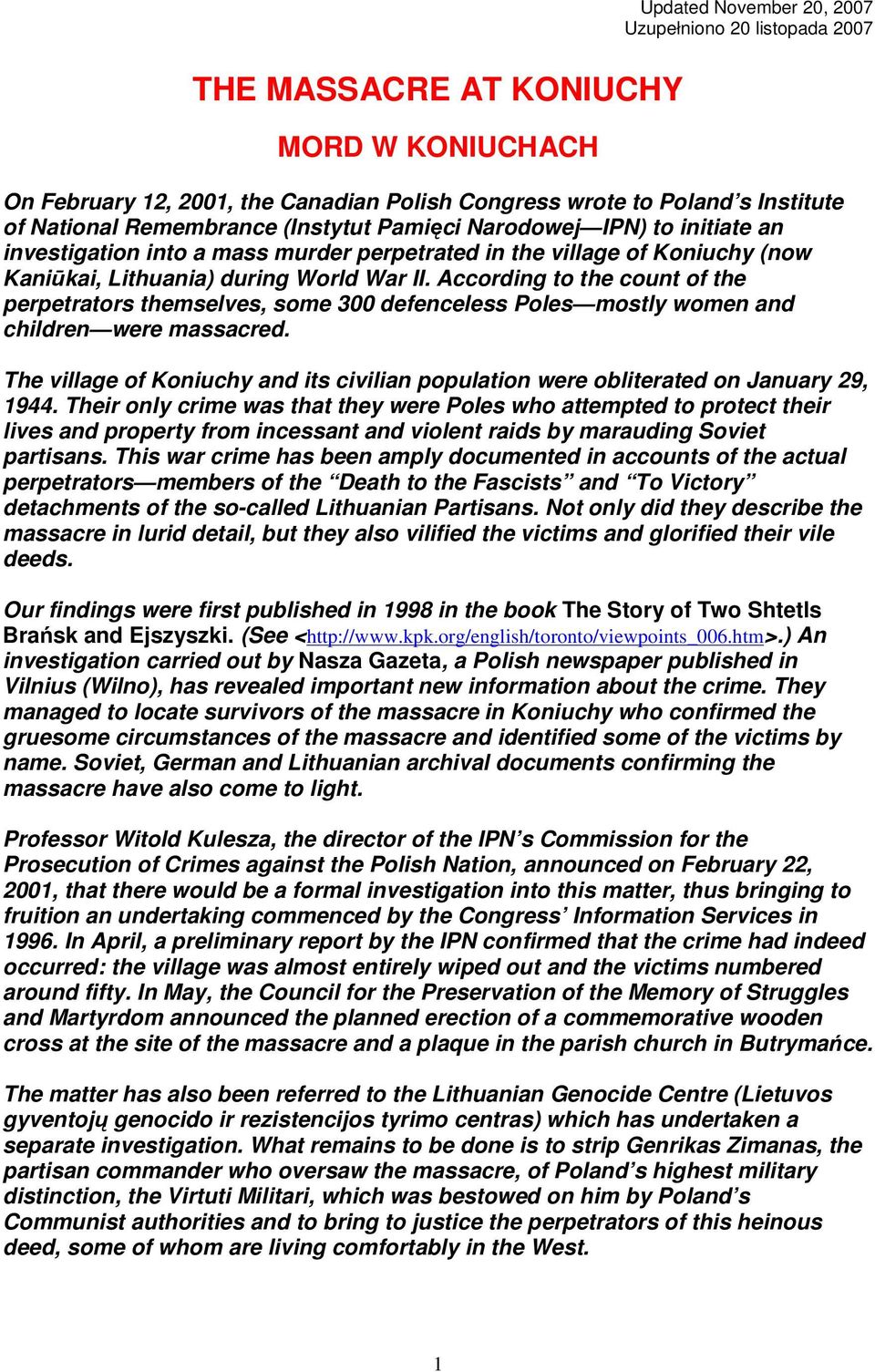 According to the count of the perpetrators themselves, some 300 defenceless Poles mostly women and children were massacred.