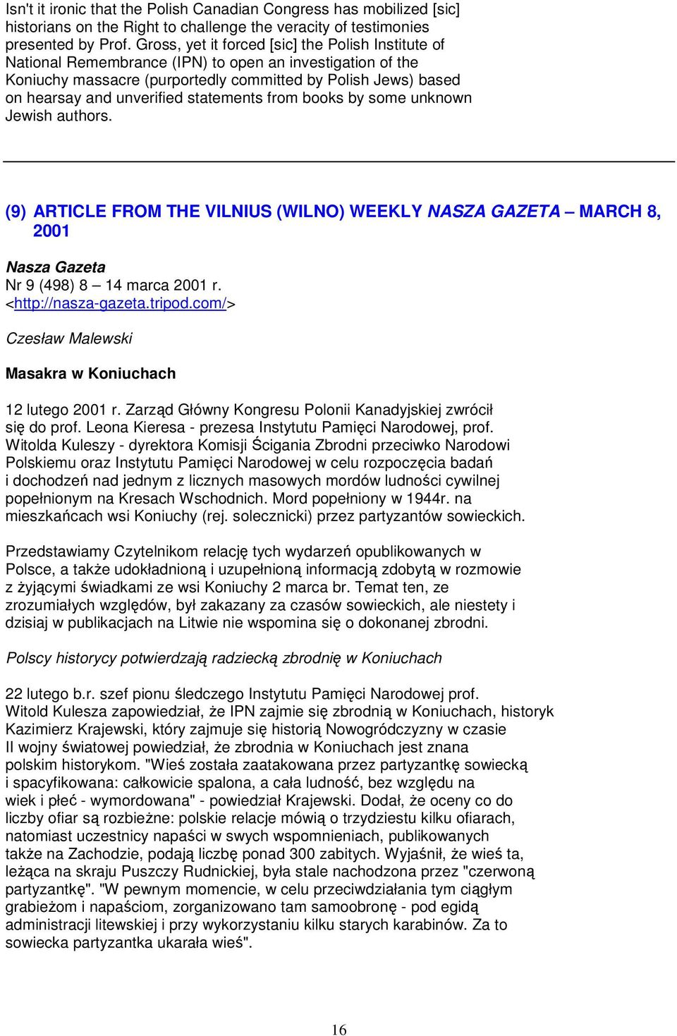 statements from books by some unknown Jewish authors. (9) ARTICLE FROM THE VILNIUS (WILNO) WEEKLY NASZA GAZETA MARCH 8, 2001 Nasza Gazeta Nr 9 (498) 8 14 marca 2001 r. <http://nasza-gazeta.tripod.