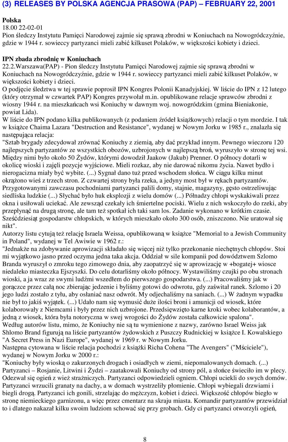 .2.Warszawa(PAP) - Pion śledczy Instytutu Pamięci Narodowej zajmie się sprawą zbrodni w Koniuchach na Nowogródczyźnie, gdzie w 1944 r.