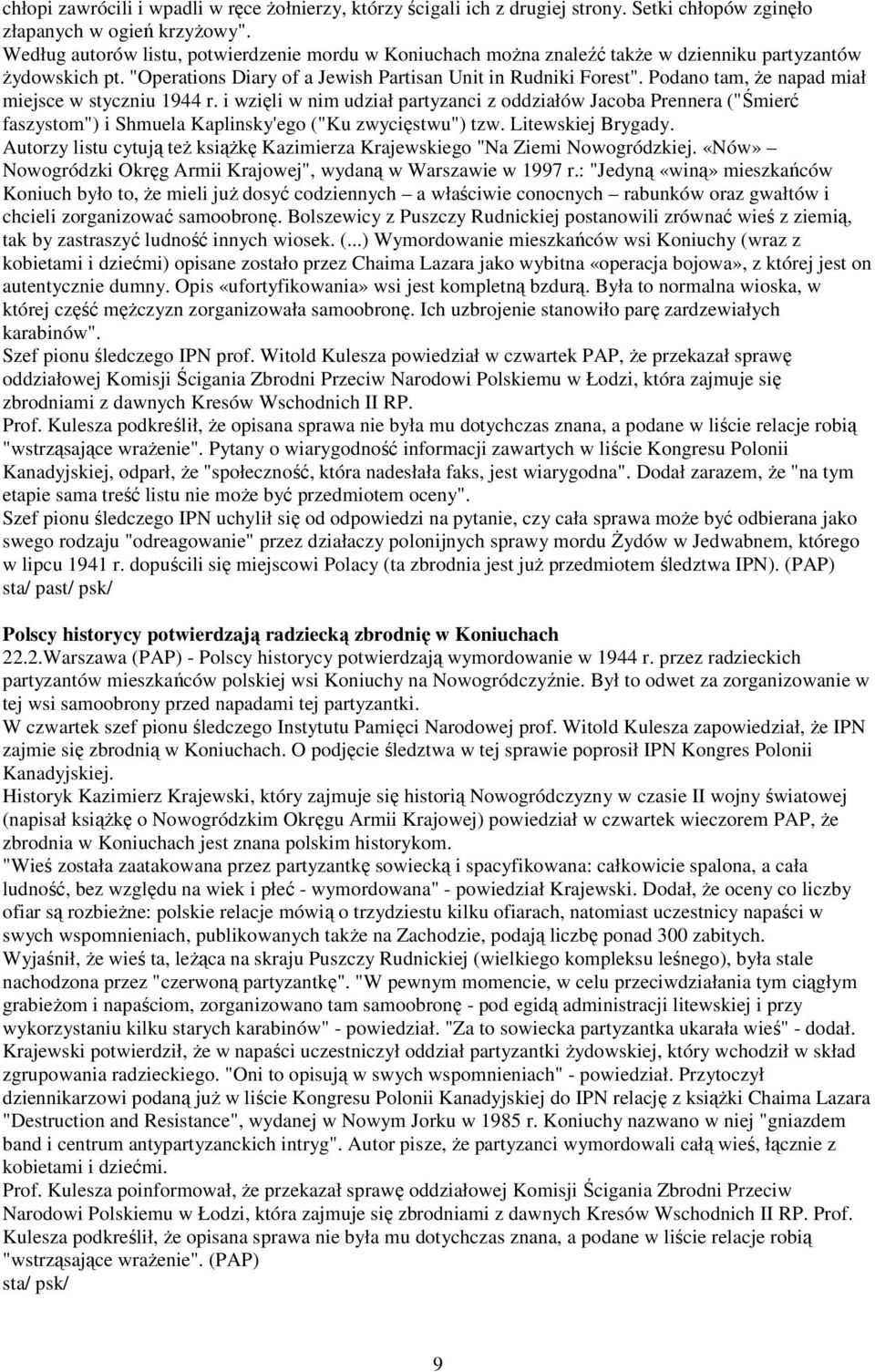 Podano tam, że napad miał miejsce w styczniu 1944 r. i wzięli w nim udział partyzanci z oddziałów Jacoba Prennera ("Śmierć faszystom") i Shmuela Kaplinsky'ego ("Ku zwycięstwu") tzw.