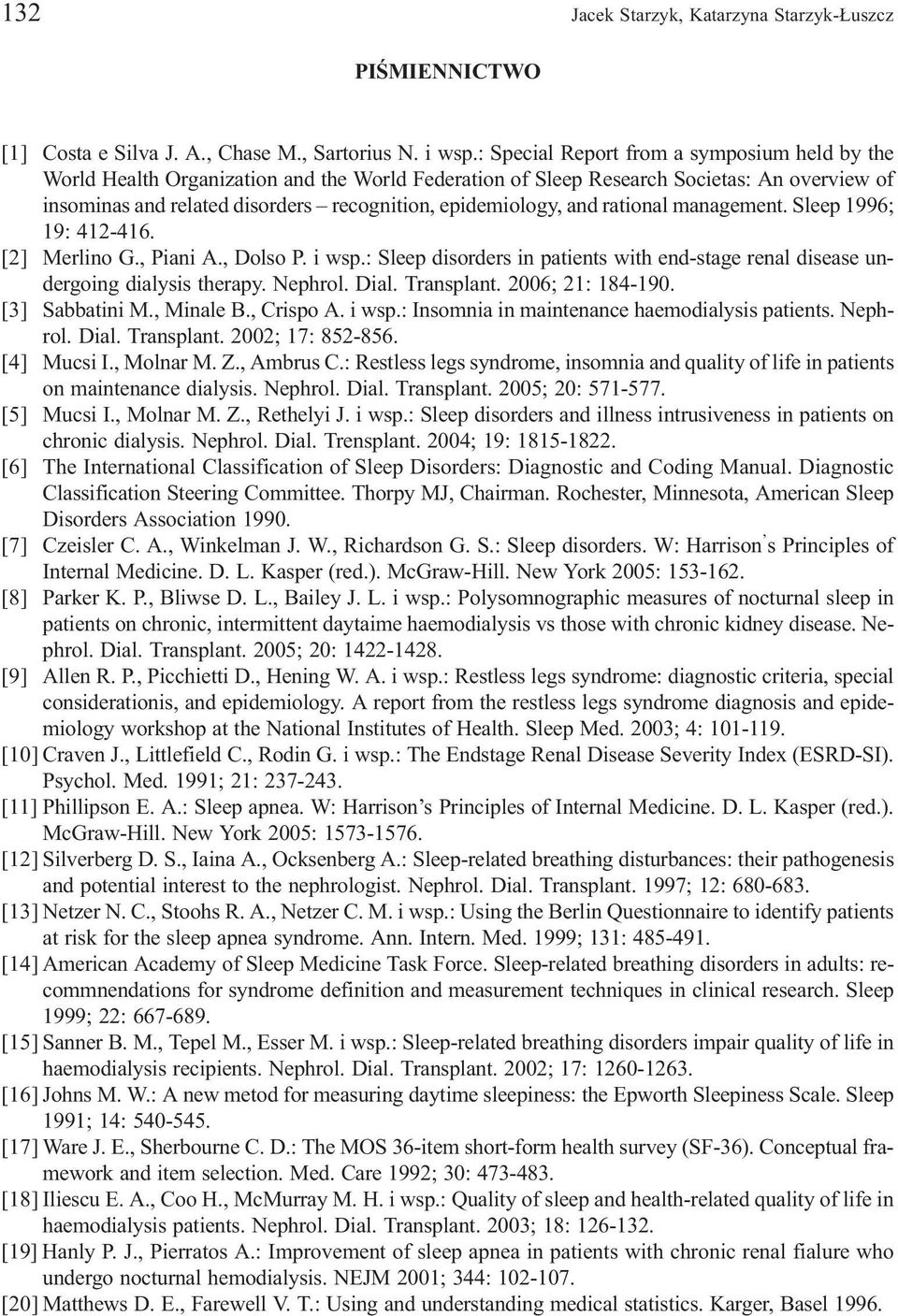 and rational management. Sleep 1996; 19: 412-416. [2] Merlino G., Piani A., Dolso P. i wsp.: Sleep disorders in patients with end-stage renal disease undergoing dialysis therapy. Nephrol. Dial.