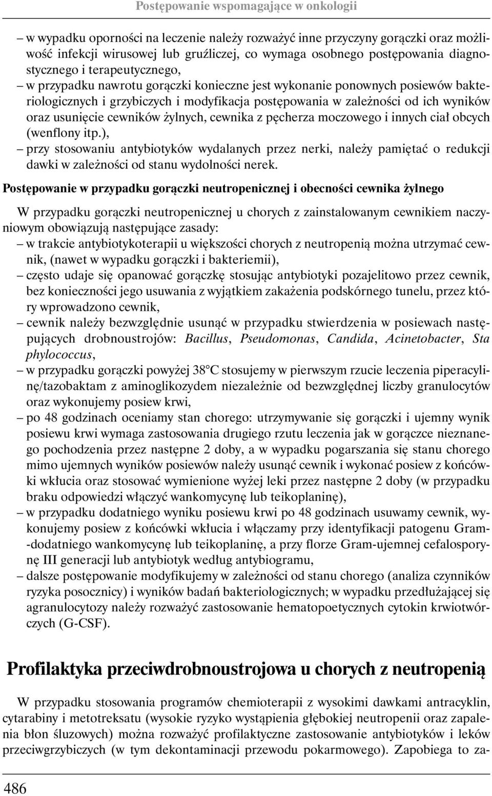 z p cherza moczowego i innych cia obcych (wenflony itp.), przy stosowaniu antybiotyków wydalanych przez nerki, nale y pami taç o redukcji dawki w zale noêci od stanu wydolnoêci nerek.