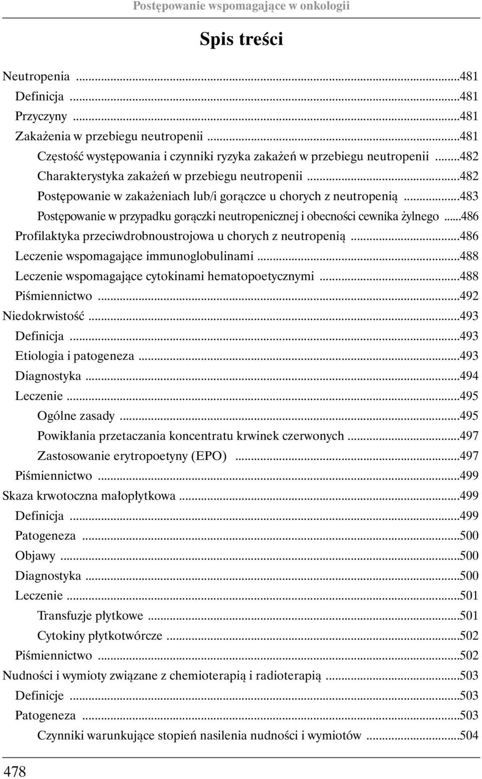 ..483 Post powanie w przypadku goràczki neutropenicznej i obecnoêci cewnika ylnego...486 Profilaktyka przeciwdrobnoustrojowa u chorych z neutropenià...486 Leczenie wspomagajàce immunoglobulinami.