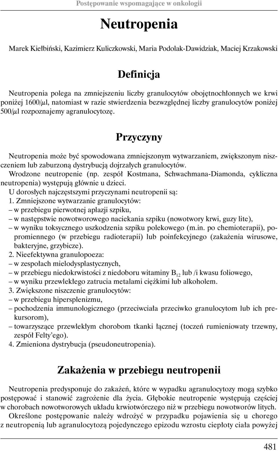 Przyczyny Neutropenia mo e byç spowodowana zmniejszonym wytwarzaniem, zwi kszonym niszczeniem lub zaburzonà dystrybucjà dojrza ych granulocytów. Wrodzone neutropenie (np.