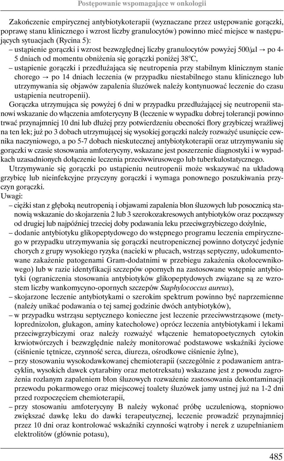 stabilnym klinicznym stanie chorego po 14 dniach leczenia (w przypadku niestabilnego stanu klinicznego lub utrzymywania si objawów zapalenia Êluzówek nale y kontynuowaç leczenie do czasu ustàpienia