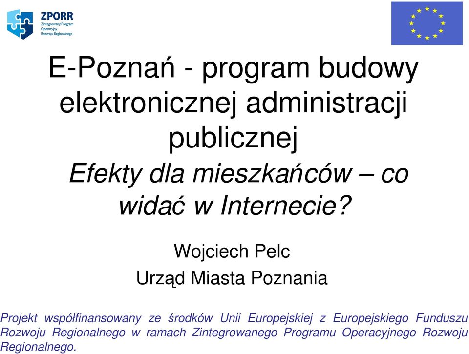 Wojciech Pelc Urząd Miasta Poznania Projekt współfinansowany ze środków Unii