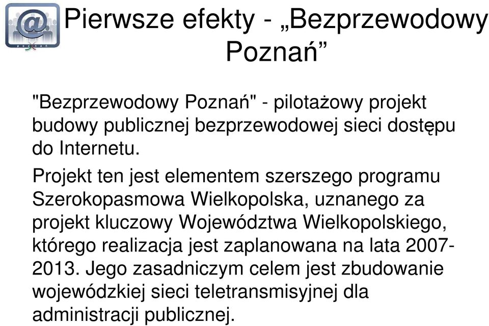 Projekt ten jest elementem szerszego programu Szerokopasmowa Wielkopolska, uznanego za projekt kluczowy