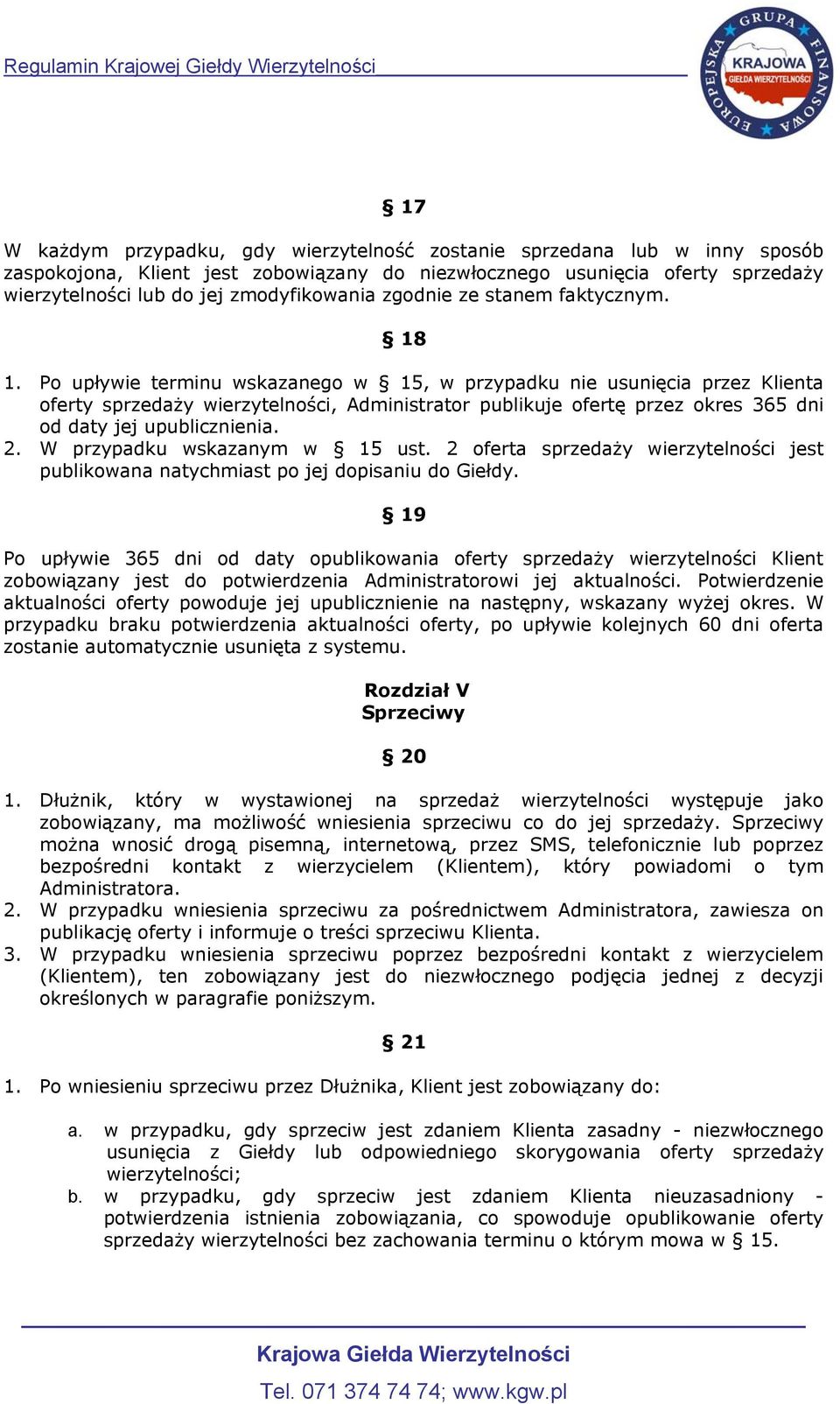 Po upływie terminu wskazanego w 15, w przypadku nie usunięcia przez Klienta oferty sprzedaży wierzytelności, Administrator publikuje ofertę przez okres 365 dni od daty jej upublicznienia. 2.