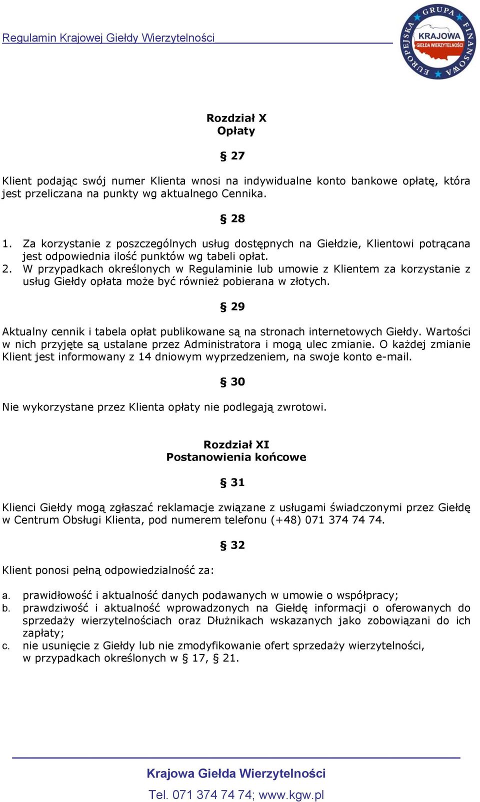 W przypadkach określonych w Regulaminie lub umowie z Klientem za korzystanie z usług Giełdy opłata może być również pobierana w złotych.