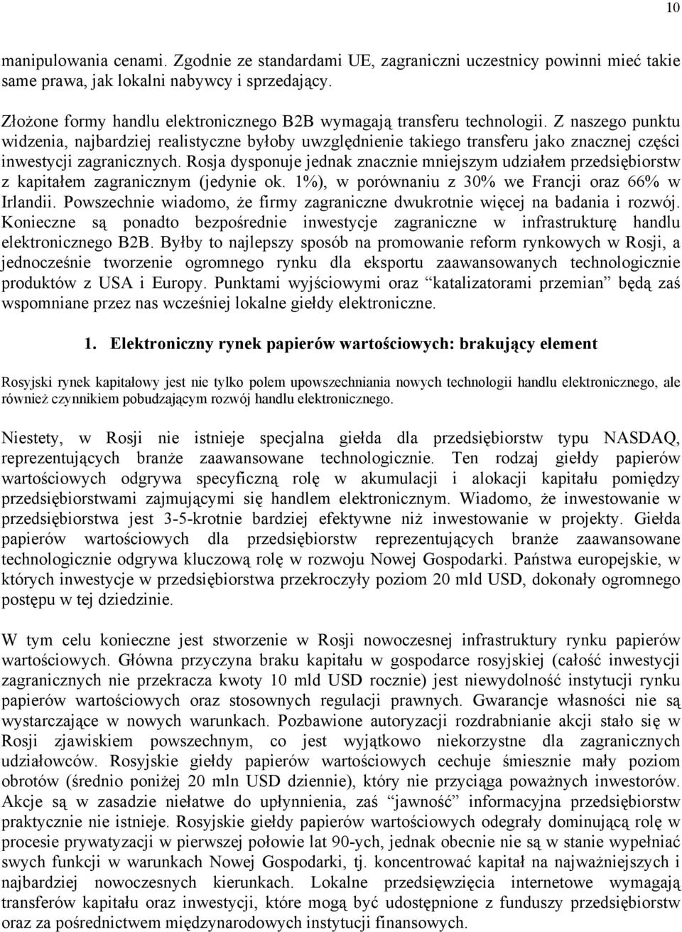 Z naszego punktu widzenia, najbardziej realistyczne byłoby uwzględnienie takiego transferu jako znacznej części inwestycji zagranicznych.